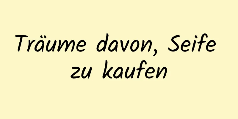 Träume davon, Seife zu kaufen