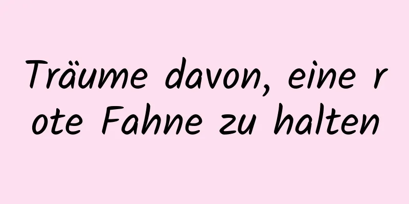 Träume davon, eine rote Fahne zu halten