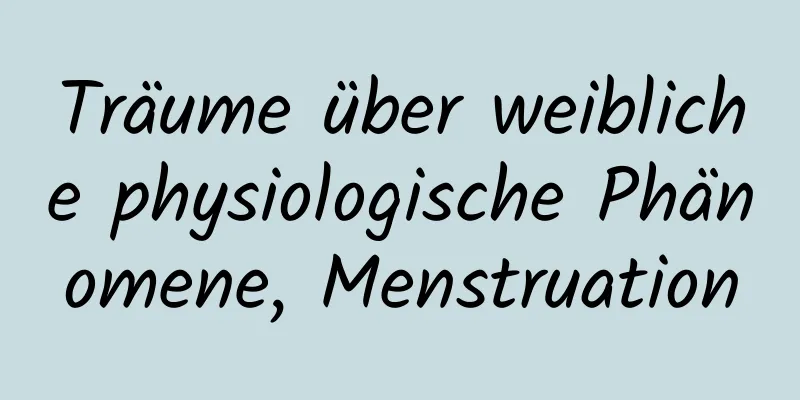 Träume über weibliche physiologische Phänomene, Menstruation