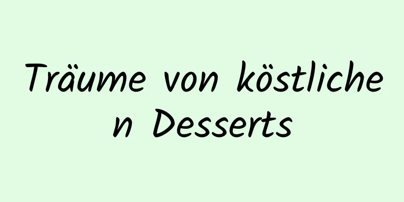 Träume von köstlichen Desserts