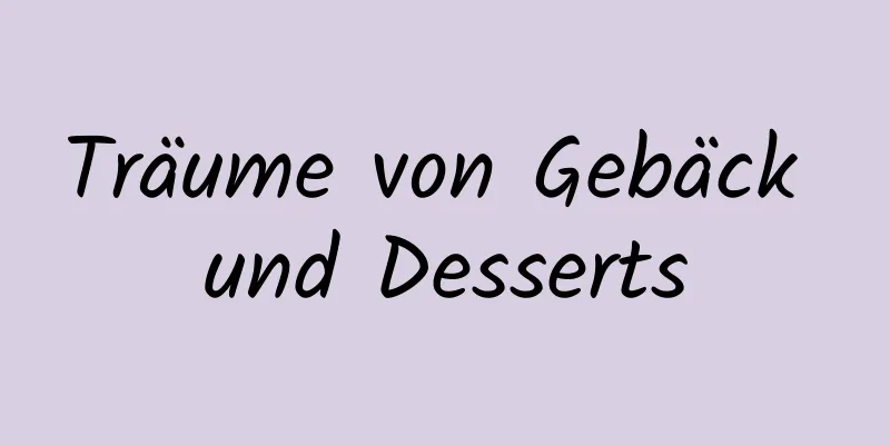 Träume von Gebäck und Desserts