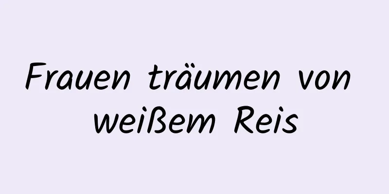 Frauen träumen von weißem Reis