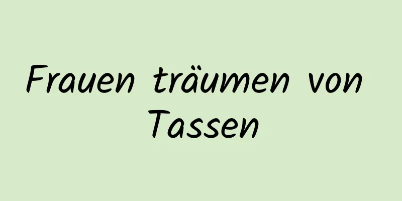 Frauen träumen von Tassen