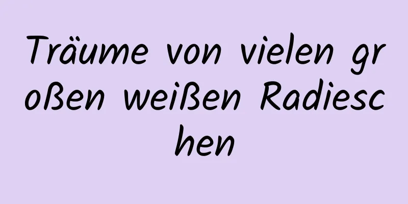 Träume von vielen großen weißen Radieschen