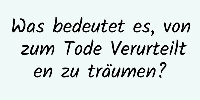 Was bedeutet es, von zum Tode Verurteilten zu träumen?