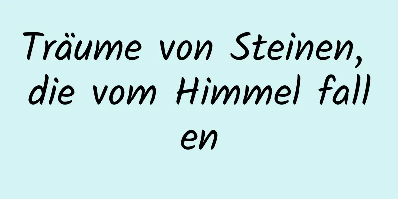 Träume von Steinen, die vom Himmel fallen