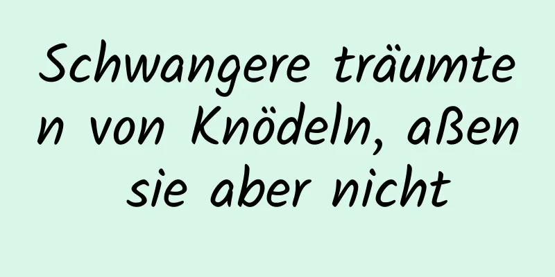 Schwangere träumten von Knödeln, aßen sie aber nicht