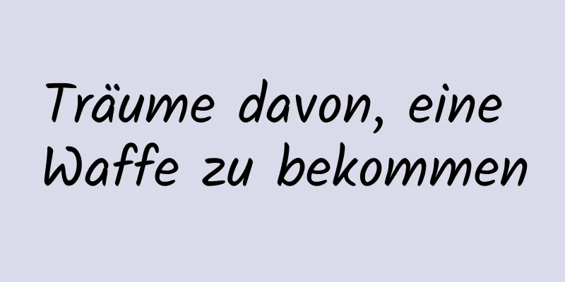 Träume davon, eine Waffe zu bekommen