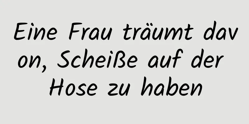 Eine Frau träumt davon, Scheiße auf der Hose zu haben