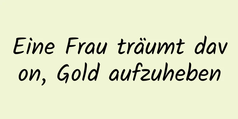 Eine Frau träumt davon, Gold aufzuheben