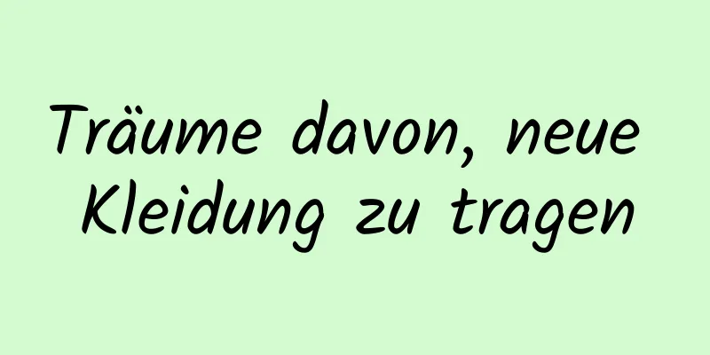 Träume davon, neue Kleidung zu tragen