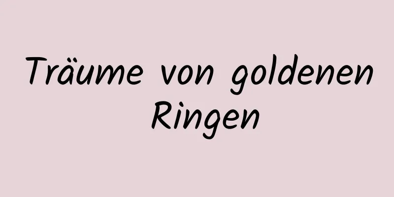 Träume von goldenen Ringen