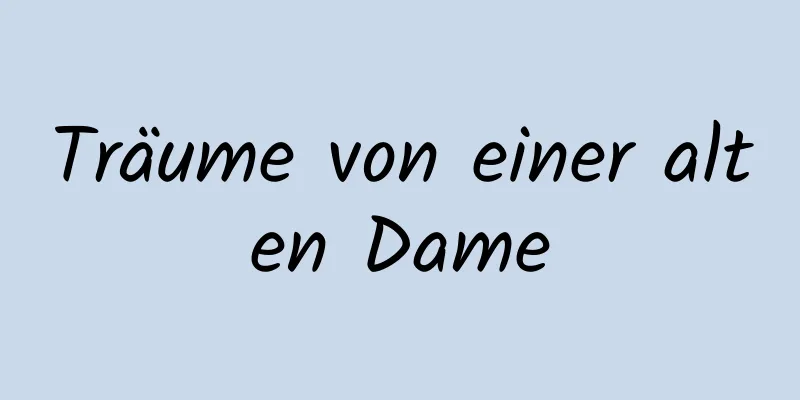 Träume von einer alten Dame