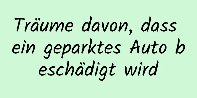 Träume davon, dass ein geparktes Auto beschädigt wird