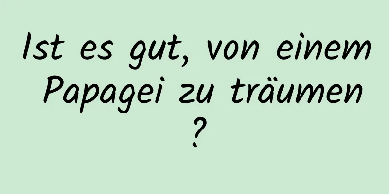 Ist es gut, von einem Papagei zu träumen?