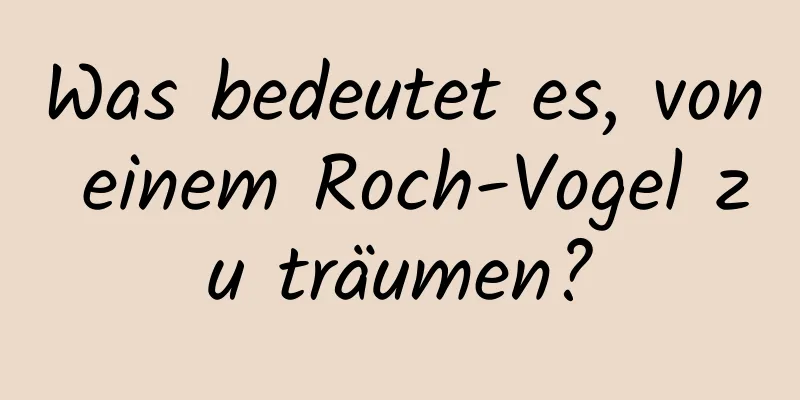 Was bedeutet es, von einem Roch-Vogel zu träumen?