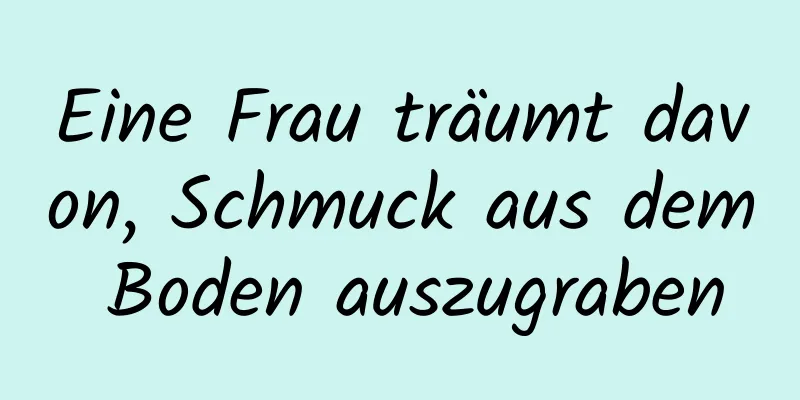 Eine Frau träumt davon, Schmuck aus dem Boden auszugraben