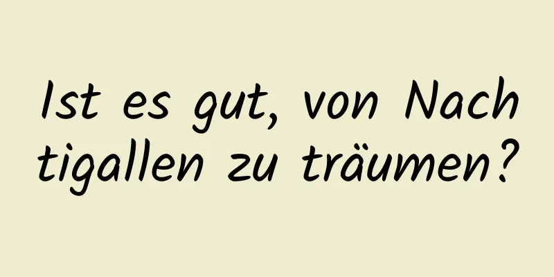 Ist es gut, von Nachtigallen zu träumen?