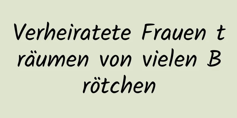 Verheiratete Frauen träumen von vielen Brötchen