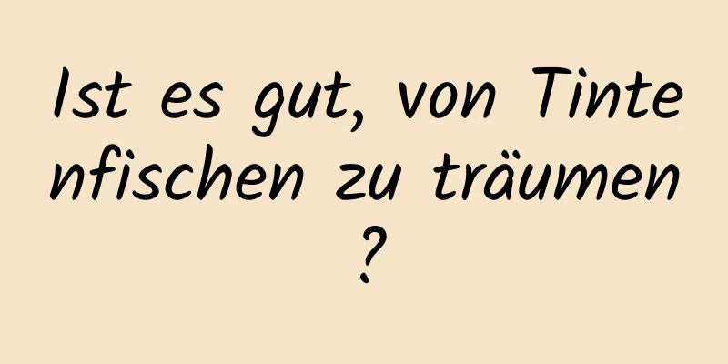 Ist es gut, von Tintenfischen zu träumen?