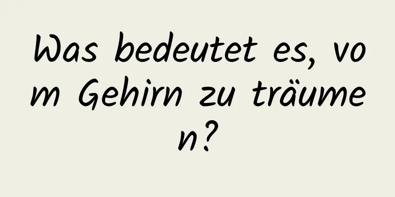 Was bedeutet es, vom Gehirn zu träumen?