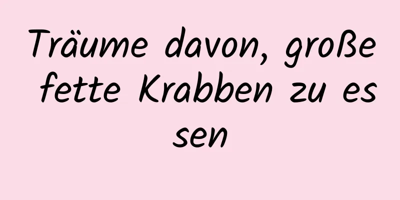 Träume davon, große fette Krabben zu essen