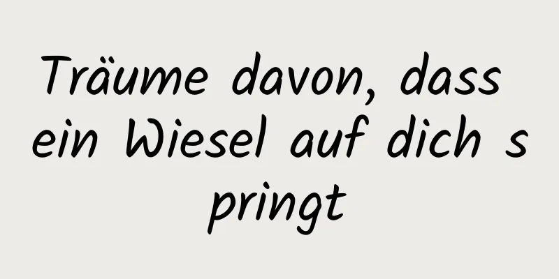 Träume davon, dass ein Wiesel auf dich springt