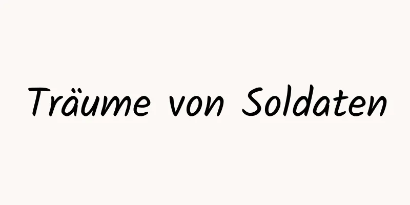 Träume von Soldaten