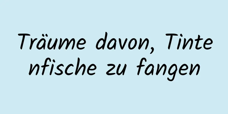 Träume davon, Tintenfische zu fangen