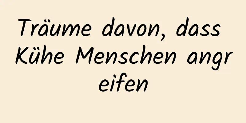 Träume davon, dass Kühe Menschen angreifen