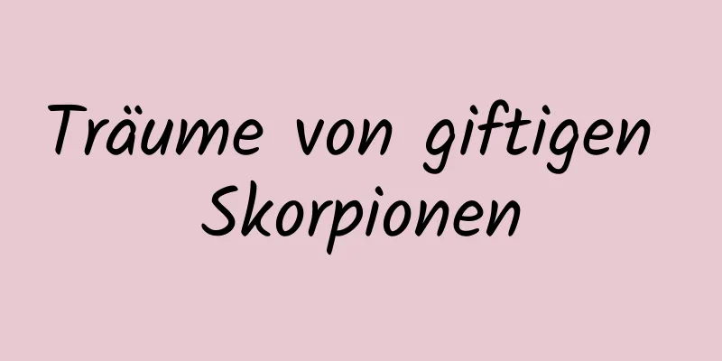 Träume von giftigen Skorpionen