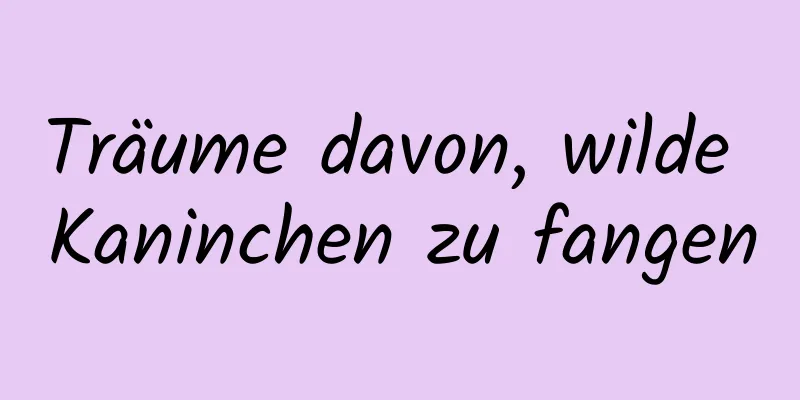 Träume davon, wilde Kaninchen zu fangen