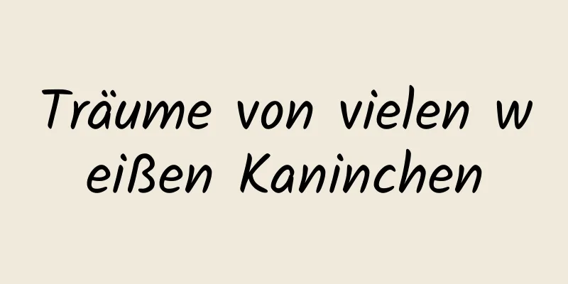 Träume von vielen weißen Kaninchen