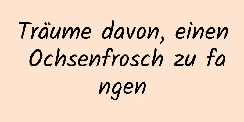 Träume davon, einen Ochsenfrosch zu fangen