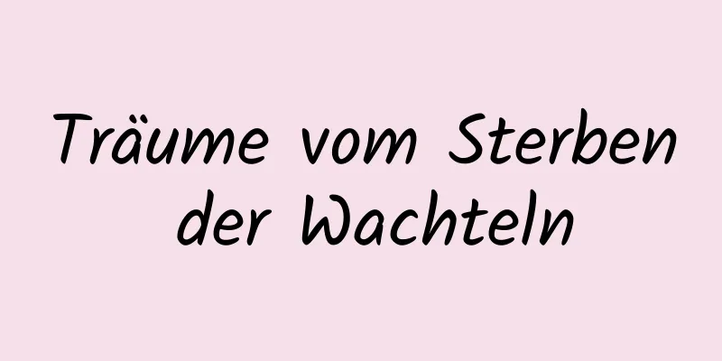 Träume vom Sterben der Wachteln