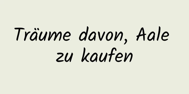 Träume davon, Aale zu kaufen