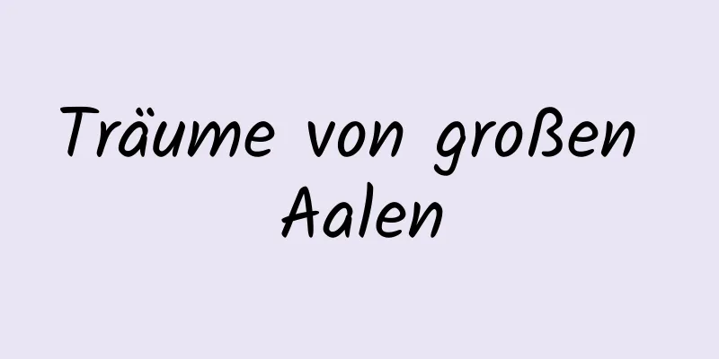 Träume von großen Aalen