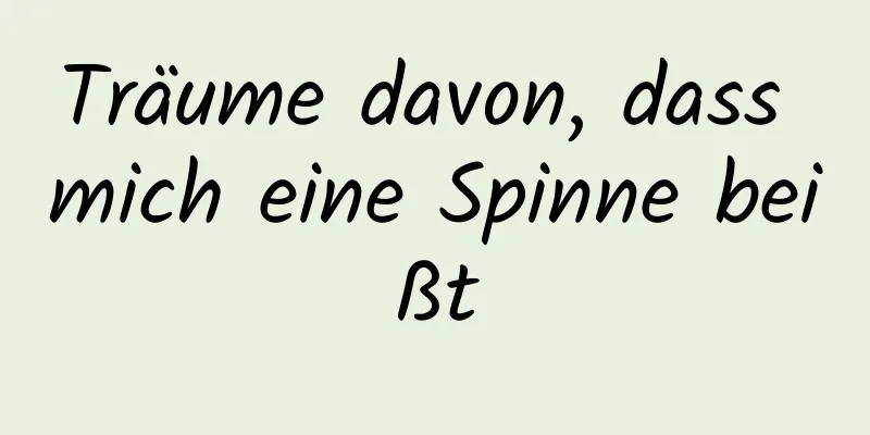 Träume davon, dass mich eine Spinne beißt