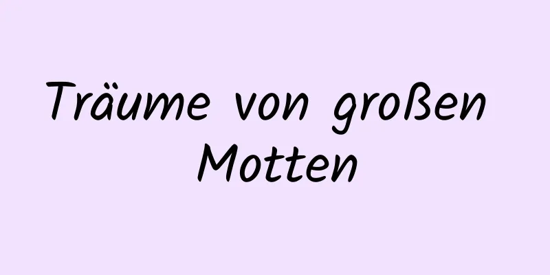 Träume von großen Motten