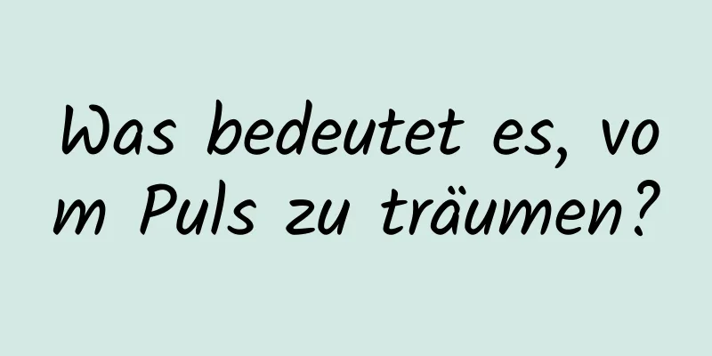 Was bedeutet es, vom Puls zu träumen?