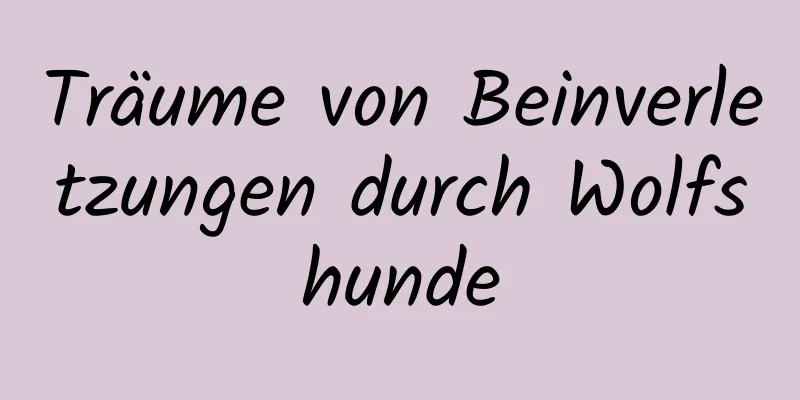 Träume von Beinverletzungen durch Wolfshunde