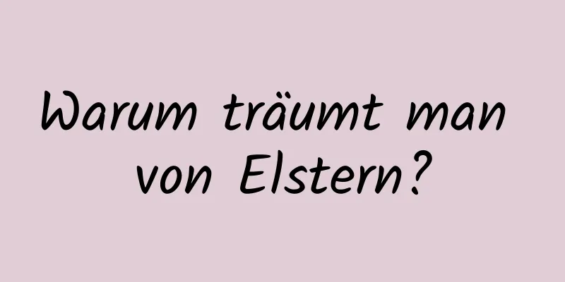 Warum träumt man von Elstern?