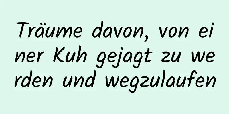 Träume davon, von einer Kuh gejagt zu werden und wegzulaufen