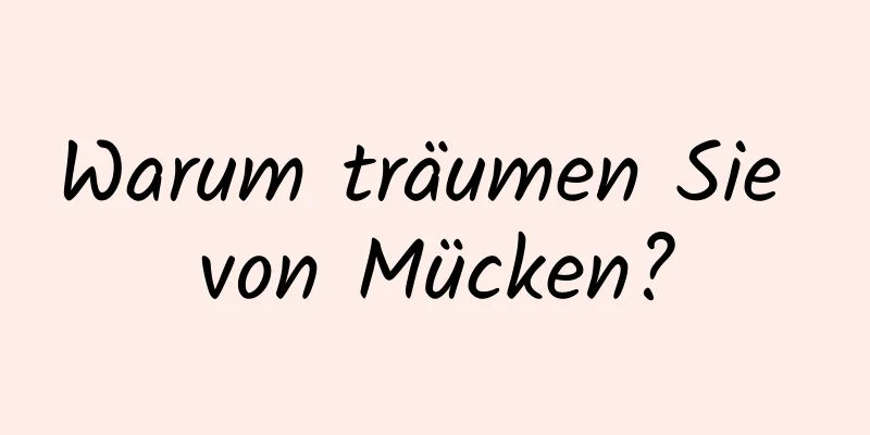 Warum träumen Sie von Mücken?