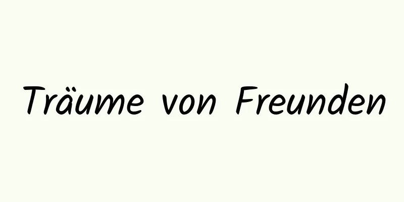 Träume von Freunden