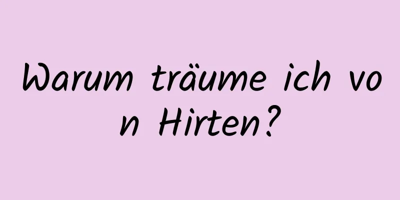 Warum träume ich von Hirten?