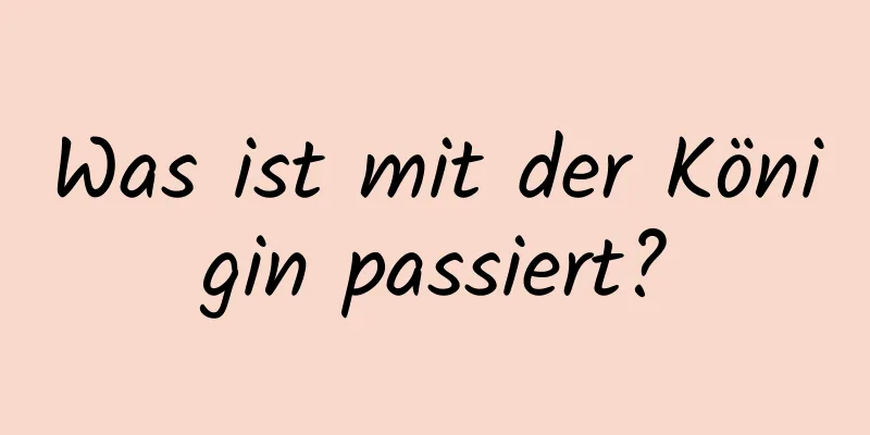 Was ist mit der Königin passiert?