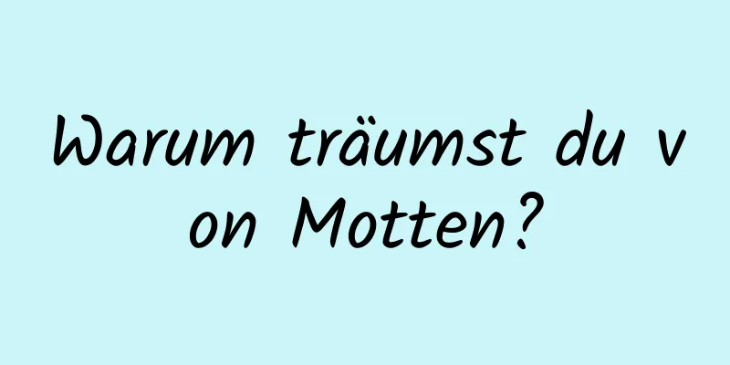 Warum träumst du von Motten?