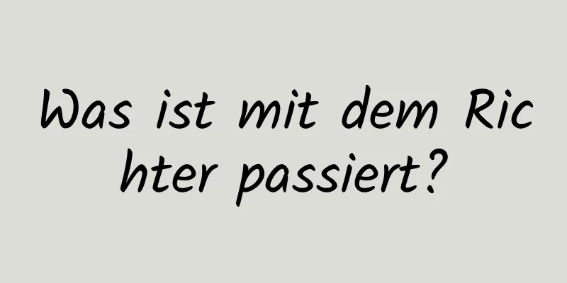 Was ist mit dem Richter passiert?