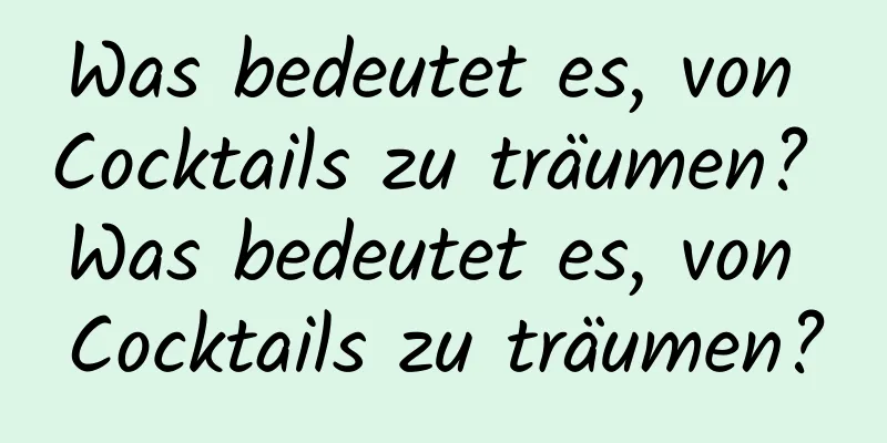 Was bedeutet es, von Cocktails zu träumen? Was bedeutet es, von Cocktails zu träumen?